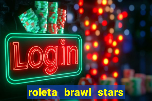 roleta brawl stars 2024 84 brawlers